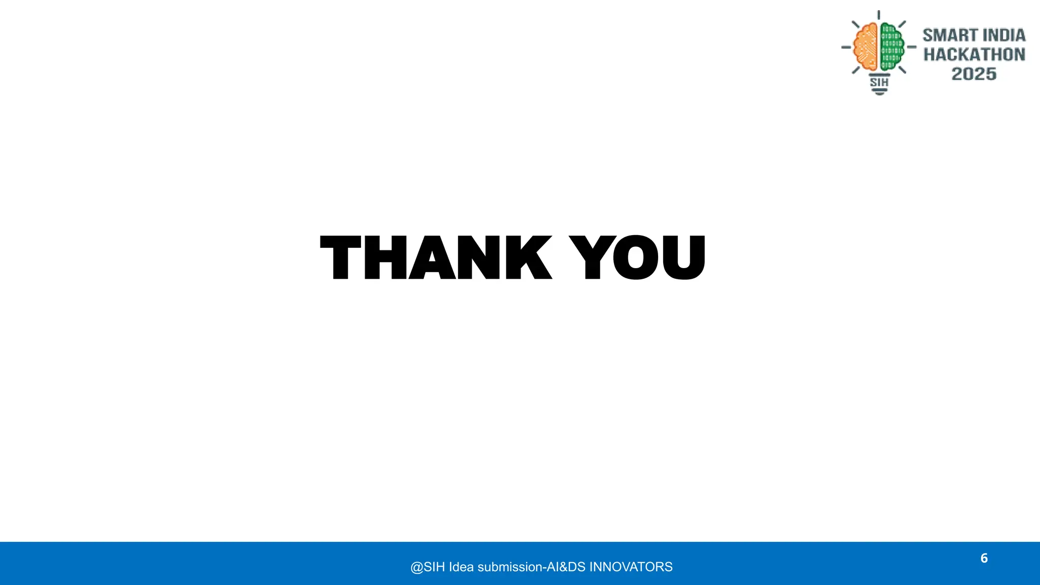 THANK YOU
6
@SIH Idea submission-AI&DS INNOVATORS
 