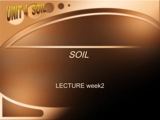 SOIL


LECTURE week2
 