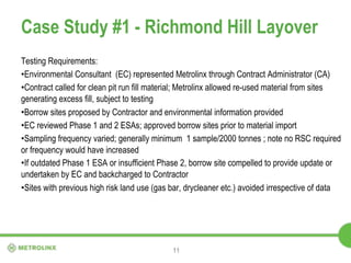 Case Study #1 - Richmond Hill Layover 
Testing Requirements: 
• Environmental Consultant (EC) represented Metrolinx throug...