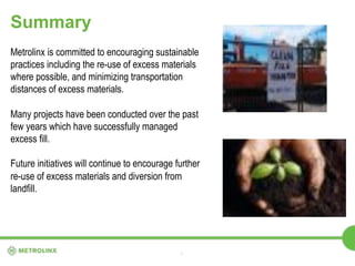 Summary 
Metrolinx is committed to encouraging sustainable 
practices including the re-use of excess materials 
where poss...
