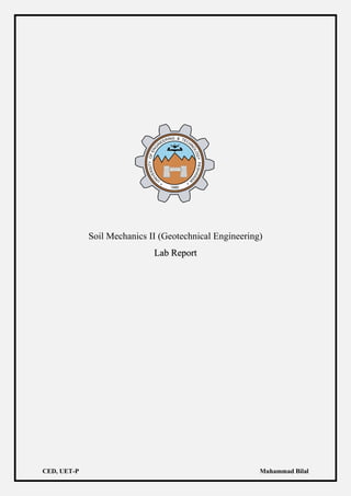 CED, UET-P Muhammad Bilal
Soil Mechanics II (Geotechnical Engineering)
Lab Report
 