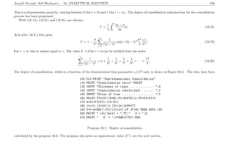 Arnold Verruijt, Soil Mechanics : 16. ANALYTICAL SOLUTION 100
This is a dimensionless quantity, varying between 0 (for t = 0) and 1 (for t → ∞). The degree of consolidation indicates how far the consolidation
process has been progressed.
With (16.14), (16.15) and (16.16) one obtains
U =
1
h
h
0
p0 − p
p0
dz. (16.18)
And with (16.11) this gives
U = 1 −
8
π2
∞
j=1
1
(2j − 1)2
exp[−(2j − 1)2 π2
4
cvt
h2
]. (16.19)
For t → ∞ this is indeed equal to 1. The value U = 0 for t = 0 can be veriﬁed from the series
∞
j=1
1
(2j − 1)2
= 1 +
1
32
+
1
52
+
1
72
+
1
92
+ · · · =
π2
8
. (16.20)
The degree of consolidation, which is a function of the dimensionless time parameter cvt/h2
only, is shown in Figure 16.3. The data have been
100 CLS:PRINT "One-dimensional Consolidation"
110 PRINT "Consolidation ratio":PRINT
120 INPUT "Thickness of layer .............. ";H
130 INPUT "Consolidation coefficient ....... ";C
140 INPUT "Value of time ................... ";T
160 PRINT:TT=C*T/(H*H):PI=4*ATN(1):PP=PI*PI/4
170 A=8/(PI*PI):J=0:U=1
180 J=J+1:JJ=2*J-1:JT=JJ*JJ*PP*TT
190 U=U-A*EXP(-JT)/(JJ*JJ):IF JT<20 THEN GOTO 180
200 PRINT " c*t/(h*h) = ";TT;" U = ";U;
210 PRINT " U’ = ";2*SQR(T/PI):END
Program 16.2: Degree of consolidation.
calculated by the program 16.2. The program also gives an approximate value (U ), see the next section.
 