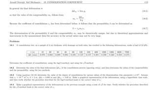 Arnold Verruijt, Soil Mechanics : 18. CONSOLIDATION COEFFICIENT 113
In general the ﬁnal deformation is
∆h∞ = hmvq, (18.5)
so that the value of the compressibility mv follows from
mv =
∆h∞
h q
. (18.6)
Because the coeﬃcient of consolidation cv has been determined before, it follows that the permeability k can be determined as
k = γwmvcv. (18.7)
The determination of the permeability k and the compressibility mv may be theoretically unique, but due to theoretical approximations and
inaccuracies in the measurement data the accuracy in the actual values may not be very large.
Problems
18.1 A consolidation test, on a sample of 2 cm thickness, with drainage on both sides, has resulted in the following deformations, under a load of 10 kPa.
t (s) 10 20 30 40 60 120 240 600 1200 1800 3600 7200
∆h (mm) 0.070 0.082 0.089 0.094 0.105 0.127 0.157 0.201 0.230 0.240 0.258 0.275
Determine the coeﬃcient of consolidation, using the log(t)-method, and using the
√
t-method.
18.2 Determine the value of the ﬁnal deformation ∆h∞ of the consolidation process (ignoring creep), and then determine the values of the compressibility
and the permeability, using the two methods.
18.3 Using equation (16.19) determine the value of the degree of consolidation for various values of the dimensionless time parameter cvt/h2
. Assume
that cv = 10−6
m2
/s, h = 2 m, ∆h0 = 0.005 m and ∆h∞ = 0.05 m. Make a graphical representation of the deformation, using a logarithmic time scale,
and then verify whether the procedure described for the log(t)-method leads to the correct value of cv.
18.4 Make a graphical representation of the deformations in the previous example using a scale of
√
t for time. Verify whether the procedure described
for the
√
t-method leads to the correct value of cv.
 