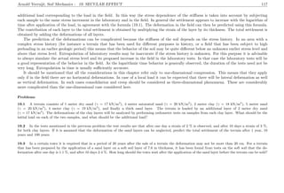 Arnold Verruijt, Soil Mechanics : 19. SECULAR EFFECT 117
additional load corresponding to the load in the ﬁeld. In this way the stress dependence of the stiﬀness is taken into account by subjecting
each sample to the same stress increment in the laboratory and in the ﬁeld. In general the settlement appears to increase with the logarithm of
time after application of the load, in agreement with the formula (19.1). The deformation in the ﬁeld can then be predicted using this formula.
The contribution of each layer to the total settlement is obtained by multiplying the strain of the layer by its thickness. The total settlement is
obtained by adding the deformations of all layers.
The prediction of the deformations can be complicated because the stiﬀness of the soil depends on the stress history. In an area with a
complex stress history (for instance a terrain that has been used for diﬀerent purposes in history, or a ﬁeld that has been subject to high
preloading in an earlier geologic period) this means that the behavior of the soil may be quite diﬀerent below an unknown earlier stress level and
above that stress level. Extrapolation of laboratory results may be inaccurate if the stress history is unknown. For this purpose it is advisable
to always simulate the actual stress level and its proposed increase in the ﬁeld in the laboratory tests. In that case the laboratory tests will be
a good representation of the behavior in the ﬁeld. As the logarithmic time behavior is generally observed, the duration of the tests need not be
very long. Extrapolation in time is usually suﬃciently accurate.
It should be mentioned that all the considerations in this chapter refer only to one-dimensional compression. This means that they apply
only if in the ﬁeld there are no horizontal deformations. In case of a local load it can be expected that there will be lateral deformation as well
as vertical deformation. In such cases consolidation and creep should be considered as three-dimensional phenomena. These are considerably
more complicated than the one-dimensional case considered here.
Problems
19.1 A terrain consists of 1 meter dry sand (γ = 17 kN/m3
), 4 meter saturated sand (γ = 20 kN/m3
), 2 meter clay (γ = 18 kN/m3
), 5 meter sand
(γ = 20 kN/m3
), 4 meter clay (γ = 19 kN/m3
), and ﬁnally a thick sand layer. The terrain is loaded by an additional layer of 2 meter dry sand
(γ = 17 kN/m3
). The deformations of the clay layers will be analyzed by performing oedometer tests on samples from each clay layer. What should be the
initial load on each of the two samples, and what should be the additional load?
19.2 In the tests mentioned in the previous problem the test results are that after one day a strain of 2 % is observed, and after 10 days a strain of 3 %,
for both clay layers. If it is assumed that the deformation of the sand layers can be neglected, predict the total settlement of the terrain after 1 year, 10
years and 100 years.
19.3 In a certain town it is required that in a period of 20 years after the sale of a terrain the deformation may not be more than 20 cm. For a terrain
that has been prepared by the application of a sand layer on a soft soil layer of 7.6 m thickness, it has been found from tests on the soft soil that the de-
formation after one day is 1.1 %, and after 10 days 2.4 %. How long should the town wait after the application of the sand layer before the terrain can be sold?
 