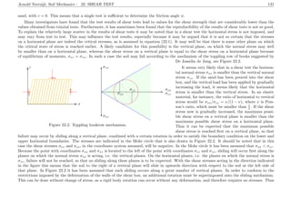 Arnold Verruijt, Soil Mechanics : 22. SHEAR TEST 131
sand, with c = 0. This means that a single test is suﬃcient to determine the friction angle φ.
Many investigators have found that the test results of shear tests lead to values for the shear strength that are considerably lower than the
values obtained from triaxial tests. Furthermore, it has sometimes been found that the reproducibility of the results of shear tests is not so good.
To explain the relatively large scatter in the results of shear tests it may be noted that in a shear test the horizontal stress is not imposed, and
may vary from test to test. This may inﬂuence the test results, especially because it may be argued that it is not so certain that the stresses
on a horizontal plane are indeed the critical stresses, as is assumed in equation (22.1). It may well be that there is some other plane on which
the critical state of stress is reached earlier. A likely candidate for this possibility is the vertical plane, on which the normal stress may well
be smaller than on a horizontal plane, whereas the shear stress on a vertical plane is equal to the shear stress on a horizontal plane because
of equilibrium of moments, σxz = σzx. In such a case the soil may fail according to the mechanism of the toppling row of books suggested by
............................................................................................................................................................................................................................................................................................................................. ..................................................................................................................................................................................................................................................................
................
................................................................................................................................................................................................................................................................................................................................................................................................... .............................................................................................................................................................................
...........
..................................................................................................................................................................
...........
.................................................................................................................................................................................................................................................................................................................................................. .................................................................................................................................................................................................................................................................................................................................................. .................................................................................................................................................................................................................................................................................................................................................. .................................................................................................................................................................................................................................................................................................................................................. .................................................................................................................................................................................................................................................................................................................................................. .................................................................................................................................................................................................................................................................................................................................................. .................................................................................................................................................................................................................................................................................................................................................. .................................................................................................................................................................................................................................................................................................................................................. .................................................................................................................................................................................................................................................................................................................................................. .................................................................................................................................................................................................................................................................................................................................................. .................................................................................................................................................................................................................................................................................................................................................. .................................................................................................................................................................................................................................................................................................................................................. .................................................................................................................................................................................................................................................................................................................................................. .................................................................................................................................................................................................................................................................................................................................................. .................................................................................................................................................................................................................................................................................................................................................. ..................................................................................................................................................................................................................................................................................................................................................
.............................................................................
................
.............................................................. ................
.............................................................. ................ ..............................................................................
..............................................................
................
..............................................................
................
...................................................................................................................................................................................................................................................................................................................................................................................................................................................................................................................................................................................................................................................................................................................................................................................................................................................
...........................................................................................................................................................................................................................................................................................................................................................
..
..
.
.
.
.
.
.
.
.
.
.
.
.
.
.
.
.
.
.
.
.
.
.
.
.
.
.
.
.
.
.
.
.
.
.
.
.
.
.
.
.
.
.
.
.
.
.
.
.
.
.
.
.
.
.
.
.
.
.
.
.
.
.
.
.
.
.
.
.
.
.
.
.
.
.
.
.
.
.
.
.
.
.
.
.
.
.
.
.
.
.
.
.
.
.
.
.
.
.
.
.
.
.
.
.
.
.
.
.
.
.
.
.
.
.
.
.
.
.
.
.
.
.
.
.
.
.
.
.
.
.
.
.
.
.
.
.
.
.
.
.
.
.
.
.
.
.
.
.
.
.
.
.
.
.
.
.
.
.
.
.
.
.
.
.
.
.
.
.
.
.
.
.
.
.
.
.
.
.
.
.
.
.
.
.
.
.
.
.
.
.
.
.
.
.
.
.
.
.
.
.
.
.
.
.
.
.
.
.
.
.
.
.
.
.
.
.
.
.
.
.
.
.
.
.
.
.
.
.
.
.
.
.
.
.
.
.
.
.
.
.
.
.
.
.
.
.
.
.
.
.
.
.
.
.
.
.
.
.
.
.
.
.
.
.
.
.
.
.
.
.
.
.
.
.
.
.
.
.
.
.
.
.
.
.
.
.
.
.
.
.
.
.
.
.
.
.
.
.
.
.
.
.
.
.
.
.
.
.
.
.
.
.
.
.
.
.
.
.
.
.
.
.
.
.
.
.
.
.
.
.
.
.
.
.
.
.
.
.
.
.
.
.
.
.
.
.
.
.
.
.
.
.
.
.
.
.
.
.
.
.
.
.
.
.
.
.
.
.
.
.
.
.
.
.
.
.
.
.
.
.
.
.
.
.
.
.
.
.
.
.
.
.
.
.
.
.
.
.
.
.
.
.
.
.
.
.
.
.
.
.
.
.
.
.
.
.
.
.
.
.
.
.
.
.
.
.
.
.
.
.
.
.
.
.
.
.
.
.
.
.
.
.
.
.
.
.
.
.
.
.
.
.
.
.
.
.
.
.
.
.
.
.
.
.
.
.
.
.
.
.
.
.
.
.
.
.
.
.
.
.
.
.
.
.
.
.
.
.
.
.
.
.
.
.
.
.
.
.
.
.
.
.
.
.
.
.
.
.
.
.
.
.
.
.
.
.
.
.
.
.
.
.
.
.
.
.
.
.
.
.
.
.
.
.
.
.
.
.
.
.
.
.
.
.
.
.
.
.
.
.
.
.
.
.
.
.
.
.
.
.
.
.
.
.
.
.
.
.
.
.
.
.
.
.
.
.
.
.
.
.
.
.
.
.
.
.
.
.
.
.
.
.
.
.
.
.
.
.
.
.
.
.
.
.
.
.
.
.
.
.
.
.
.
.
.
.
.
.
.
.
.
.
.
.
.
.
.
.
.
.
.
.
.
.
.
.
.
.
.
.
.
.
.
.
.
.
.
.
.
.
.
.
.
.
.
.
.
.
.
.
.
.
.
.
.
.
.
.
.
.
.
.
.
.
.
.
.
.
.
.
.
.
.
.
.
.
.
.
.
.
.
.
.
.
.
.
.
.
.
.
.
.
.
.
.
.
.
.
.
.
.
.
.
.
.
.
.
.
.
.
.
.
.
.
.
.
.
.
.
.
.
.
.
.
.
.
.
.
.
.
.
.
.
.
.
.
.
.
.
.
.
.
.
.
.
.
.
.
.
.
.
.
.
.
.
.
.
.
.
.
.
.
.
.
.
.
.
.
.
.
.
.
.
.
.
.
.
.
.
.
.
.
.
.
.
.
.
.
.
.
.
.
.
.
.
.
.
.
.
.
.
.
.
.
.
.
.
.
.
.
.
.
.
.
.
.
.
.
.
.
.
.
.
.
.
.
.
.
.
.
.
.
.
.
.
.
.
.
.
.
.
.
.
.
.
.
.
.
.
.
.
.
.
.
.
.
.
.
.
.
.
.
.
.
.
.
.
.
.
.
.
.
.
.
.
.
.
.
.
.
.
.
.
.
.
.
.
.
.
.
.
.
.
.
.
.
.
.
.
.
.
.
.
.
.
.
.
.
.
.
.
.
.
.
.
.
.
.
.
.
.
.
.
.
.
.
.
.
.
.
.
.
.
.
.
.
.
.
.
.
.
.
.
.
.
.
.
.
.
.
.
.
.
.
.
.
.
.
.
.
.
.
.
.
.
.
.
.
.
.
.
.
.
.
.
.
.
.
.
.
.
.
.
.
.
.
.
.
.
.
.
.
.
.
.
.
.
.
.
.
.
.
.
.
.
.
.
.
.
.
.
.
.
.
.
.
.
.
.
.
.
.
.
.
.
.
.
.
.
.
.
.
.
.
.
.
.
.
.
.
.
.
.
.
.
.
.
.
.
.
.
.
.
.
.
.
.
.
.
.
.
.
.
.
.
.
.
.
.
.
.
.
.
.
.
.
.
.
.
.
.
.
.
.
.
.
.
.
.
.
.
.
.
.
.
.
.
.
.
.
.
.
.
.
.
.
.
.
.
.
.
.
.
.
.
.
.
.
.
.
.
.
.
.
.
.
.
.
.
.
.
.
.
.
.
.
.
.
.
.
.
.
.
.
.
.
.
.
.
.
.
.
.
.
.
.
.
.
.
.
.
.
.
.
.
.
.
.
.
.
.
.
.
.
.
.
.
.
.
.
.
.
.
.
.
.
.
.
.
.
.
.
.
.
.
.
.
.
.
.
.
.
.
.
.
.
.
.
.
.
.
.
.
.
.
.
.
.
.
.
.
.
.
.
.
.
.
.
.
.
.
.
.
.
.
.
.
.
.
.
.
.
.
.
.
.
.
.
.
.
.
.
.
.
.
.
.
.
.
.
.
.
.
.
.
.
.
.
.
.
.
.
.
.
.
.
.
.
.
.
.
.
.
.
.
.
.
.
.
.
.
.
.
.
.
.
.
.
.
.
.
.
.
.
.
.
.
.
.
.
.
.
.
.
.
.
.
.
.
.
.
.
.
.
.
.
.
.
.
.
.
.
.
.
.
.
.
.
.
.
.
.
.
.
.
.
.
.
.
.
.
.
.
.
.
.
.
.
.
.
.
.
.
.
.
.
.
.
.
.
.
.
.
.
.
.
.
.
.
.
.
.
.
.
.
.
.
.
.
.
.
.
.
.
.
.
.
.
.
.
.
.
.
.
.
.
.
.
.
.
.
.
.
.
.
.
.
.
.
.
.
.
.
.
.
.
.
.
.
.
.
.
.
.
.
.
.
.
.
.
.
.
.
.
.
.
.
.
.
.
.
.
.
.
.
.
.
.
.
.
.
.
.
.
.
.
.
.
.
.
.
.
.
.
.
.
.
.
.
.
.
.
.
.
.
.
.
.
.
.
.
.
.
.
.
.
.
.
.
.
.
.
.
.
.
.
.
.
.
.
.
.
.
.
.
.
.
.
.
.
.
.
.
.
.
.
.
.
.
.
.
.
.
.
.
.
.
.
.
.
.
.
.
.
.
.
.
.
.
.
.
.
.
.
.
.
.
.
.
.
.
.
.
.
.
.
.
.
.
.
.
.
.
.
.
.
.
.
.
.
.
.
.
.
.
.
.
.
.
.
.
.
.
.
.
.
.
.
.
.
.
.
.
.
.
.
.
.
.
.
.
.
.
.
.
.
.
.
.
.
.
.
.
.
.
.
.
.
.
.
.
.
.
.
.
.
.
.
.
.
.
.
.
.
.
.
.
.
.
.
.
.
.
.
.
.
.
.
.
.
.
.
.
.
.
.
.
.
.
.
.
.
.
.
.
.
.
.
.
.
.
.
.
.
.
.
.
.
.
.
.
.
.
.
.
.
.
.
.
.
.
.
.
.
.
.
.
.
.
.
.
.
.
.
.
.
.
.
.
.
.
.
.
.
.
.
.
.
.
.
.
.
.
.
.
.
.
.
.
.
.
.
.
.
.
.
.
.
.
.
.
.
.
.
.
.
.
.
.
.
.
.
.
.
.
.
.
.
.
.
.
.
.
.
.
.
.
.
.
.
.
.
.
.
.
.
.
.
.
.
.
.
.
.
.
.
.
.
.
.
.
.
.
.
.
.
.
.
.
.
.
.
.
.
.
.
.
.
.
.
.
.
.
.
.
.
.
.
.
.
.
.
.
.
.
.
.
.
.
.
.
.
.
.
.
.
.
.
.
.
.................................................................
...............................................................................................
x
z
σxx
σzz
σxz
σzx
σxx
σzz
Figure 22.2: Toppling bookrow mechanism.
De Josselin de Jong, see Figure 22.2.
It seems very likely that in a shear test the horizon-
tal normal stress σxx is smaller than the vertical normal
stress σzz. If the sand has been poured into the shear
box, and the vertical load has been applied by gradually
increasing the load, it seems likely that the horizontal
stress is smaller than the vertical stress. In an elastic
material, for instance, the ratio of horizontal to vertical
stress would be σxx/σzz = ν/(1 − ν), where ν is Pois-
son’s ratio, which must be smaller than 1
2 . If the shear
stress now is gradually increased, the maximum possi-
ble shear stress on a vertical plane is smaller than the
maximum possible shear stress on a horizontal plane.
Thus it can be expected that the maximum possible
shear stress is reached ﬁrst on a vertical plane, so that
failure may occur by sliding along a vertical plane, combined with a certain rotation in order to satisfy the boundary condition on the lower and
upper horizontal boundaries. The stresses are indicated in the Mohr circle that is also drawn in Figure 22.2. It should be noted that in this
case the shear stresses σxz and σzx, in the coordinate system assumed, will be negative. In the Mohr circle it has been assumed that σxx < σzz.
Because the point with coordinates σxx and σxz is located to the left of the point with coordinates σzz and σzx, sliding will occur ﬁrst along the
planes on which the normal stress σxx is acting, i.e. the vertical planes. On the horizontal planes, i.e. the planes on which the normal stress is
σzz, failure will not be reached, so that no sliding along these planes is to be expected. With the shear stresses acting in the direction indicated
in the ﬁgure this means that the soil to the right of a vertical plane will slide in upwards direction with respect to the soil at the left side of
that plane. In Figure 22.2 it has been assumed that such sliding occurs along a great number of vertical planes. In order to conform to the
restrictions imposed by the deformation of the walls of the shear box, an additional rotation must be superimposed onto the sliding mechanism.
This can be done without change of stress, as a rigid body rotation can occur without any deformation, and therefore requires no stresses. Thus
 