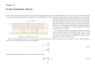 Chapter 11
FLOW TOWARDS WELLS
For the theoretical analysis of groundwater ﬂow several computational methods are available, analytical or numerical. Studying groundwater ﬂow
is of great importance for soil mechanics problems, because the inﬂuence of the groundwater on the behavior of a soil structure is very large. Many
.................................................................................................................................................................................................................................................................................................................................................................................................................................................................................................................................................................................................................................................................................................................................................
.......................................................................................................................................................................................................................................................................................................... ..........................................................................................................................................................................................................................................................................................................
.......................................................................................................................................................................................................................................................................................................... ..........................................................................................................................................................................................................................................................................................................
..........................................................................................................
..........................................................................................................
.......................................................................................................................................................................................................................................................................................................................................................................................................................................................................................................................................................................................................................................................................................................................................................................................................................................................................................................................................................................................................................................................................................................................................................................................................................................................................................................................................................................................................................................................................................................................................................................................................................................................................................................................................................................................................................................................................................................................................................
...................................................................................................................................................................................................................................................................................................................................................................................................................................................................................................................................................................................................................................................................................................................................................................................................................................................................................................................................................................................................................................................................................................................................................................................................................................................................................................................................................................................................................................................................................................................................................................................................................................................................................................................................................................................................................................................................................................................................................................................................................................................................................................................................................................................................................................................................................................................................................................................................................................................................................................................................................................................................
...................................................................................................................................................................................................................................................................................................................................................................................................................................................................................................................................................................................................................................................................................................................................................................................................................................................................................................................................................................................................................................................................................................................................................................................................................................................................................................................................................................................................................................................................................................................................................................................................................................................................................................................................................................................................................................................................................................................................................................................................................................................................................................................................................................................................................................................................................................................................................................................................................................................................................................................................................................................................
......
....................................
......
......
..........................................
.....................................................................................................................................................................................................................................................................................................................................................................................................................................................................................................................................................................................................................................................................................................................................................................................................................................................................................................................................................................................................................................................................................................................................................................................................................................................................................................................................................................................................................................................................................................................................................................................................................................................................................................................................................................................................................................................................................................................
.....................................................................................................................................................................................................................................................................................................................................................................................................................................................................................................................................................................................................................................................................................................................................................................................................................................................................................................................................................................................................................................................................................................................................................................................................................................................................................................................................................................................................................................................................................................................................................................................................................................................................................................................................................................................................................................................................................................................
.............................
..................................................
...............................
........................................................................................................................................
........................................................................................................................................
......
..........................................
......
..........................................
............................................... ................
Q0
.................................................................................................................................................................................
...........
.................................................................................................................................................................................
...........
h0
.......................................................................................
...........
.......................................................................................
...........
H
.............................................................................................
.............................................................................................
.............................................................................................
............................................................................. ................
............................................................................. ................
............................................................................. ................
............................................................................. ............................................................. ................
Figure 11.1: Single well in aquifer.
dramatic accidents have been caused by higher pore water pres-
sures than expected. For this reason the study of groundwater
ﬂow requires special attention, much more than given in the few
chapters of this book. In this chapter one more example will be
presented: the ﬂow caused by wells. Direct applications include
the drainage of a building pit, or the production of drinking
water by a system of wells.
The solutions to be given here apply to a homogeneous sand
layer, conﬁned between two impermeable clay layers, see Fig-
ure 11.1. This is denoted as a conﬁned aquifer, assuming that
the pressure in the groundwater is suﬃciently large to ensure
complete saturation in the sand layer.
In this case the groundwater ﬂows in a horizontal plane. In this plane the cartesian coordinate axes are denoted as x and y. The groundwater
ﬂow is described by Darcy’s law in the horizontal plane,
qx = −k
∂h
∂x
,
(11.1)
qy = −k
∂h
∂y
,
and the continuity equation for an element in the horizontal plane,
∂qx
∂x
+
∂qy
∂y
= 0. (11.2)
68
 