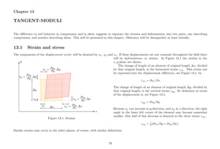 Chapter 13
TANGENT-MODULI
The diﬀerence in soil behavior in compression and in shear suggests to separate the stresses and deformations into two parts, one describing
compression, and another describing shear. This will be presented in this chapter. Dilatancy will be disregarded, at least initially.
13.1 Strain and stress
The components of the displacement vector will be denoted by ux, uy and uz. If these displacements are not constant throughout the ﬁeld there
..................................................................................................................................................................................................................................................................................................................................................................................................................................................................................................................................................................................................................................................... ................
x...................................................................................................................................................................................................................................................................................................................................................................................................................................
................
y
..................................................................................................................................................................................................................................................................................................................................................................................................................................................................................................................................................................................................................................................................................................................................................................................................................................................................................................................................................................................................................................................................................................................................................................................................................................................................................................................................................................................................................................................................................................................................................................................................................................................................................................................................................................................................................................................................................................................................................................................................................................................................................................................................................................................................................................................................................................................................................................................................................................................................................................................................................................................................................................................................................................................................................................................................................................................................................................................................................................................................................................................................................................................................................................................................................................................................................
.......................................................................................................................................................................................................................................................................................................................................................................................................................................................................................................................................................................................................................................................................................................................................................................................................................................................................................................................................................................................................................................................................................................................................................................................................................................................................................................................................................................................................................................................................................................................................................................................................................................................................................................................................................................................................................................................................................................................................................................................................................................................................................................................................................................................................................................................................................................................................................................................................................................................................................................................................................................................................................................................................................................................................................................................................................................................................................................................................................................................................................................................................................................................................................................................................................................................................................................................................................................................................................................................................................................................................................................................................................................................................................................................................................................................................................................................
.
..
...
.
..
..
..
.
..
..
..
..
..
.
................
..............
.
...
..
.
..
...
.
.
..
...
..
.
..
...
.
..................
................
..................
.......
.
..
..
..
..
..
..
.
..
..
..
.
........................................................................................................................................................................................... ........... ......................................................................................................................................................................................................
∆x
...........................................................................................................................................................................................
...........
...........................................................................................................................................................................................
...........
∆y
............................................... ........... ..........................................................
ux
................................................................ ........... ...........................................................................
ux + ∂ux
∂x
∆x
.............................
...........
.............................
...........uy
...............................................
...........
...............................................
...........uy +
∂uy
∂y
∆y
...............................................
...........
...............................................
........... uy +
∂uy
∂x
∆x
................................................................ ........... ...........................................................................
ux + ∂ux
∂y
∆y
Figure 13.1: Strains.
will be deformations, or strains. In Figure 13.1 the strains in the
x, y-plane are shown.
The change of length of an element of original length ∆x, divided
by that original length, is the horizontal strain εxx. This strain can
be expressed into the displacement diﬀerence, see Figure 13.1, by
εxx = ∂ux/∂x.
The change of length of an element of original length ∆y, divided by
that original length, is the vertical strain εyy. Its deﬁnition in terms
of the displacement is, see Figure 13.1,
εyy = ∂uy/∂y.
Because ux can increase in y-direction, and uy in x-direction, the right
angle in the lower left corner of the element may become somewhat
smaller. One half of this decrease is denoted as the shear strain εxy,
εxy = 1
2 (∂ux/∂y + ∂uy/∂x).
Similar strains may occur in the other planes, of course, with similar deﬁnitions.
79
 