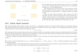 Arnold Verruijt, Soil Mechanics : 13. TANGENT-MODULI 81
.................................................................................................................................................................................................................................................................................................................................................................................................................... ...................................................................................................................................................................................................................................................................................................................................................................................................................................................................................................................................................................................................................................................................................................................................................................................................................................................................................................................................................................................................................................................................................................................................................................................................................................................................................................
..........................................................................................................................................................................................................................................................................................................................................................................................................................................................................................................................................................................................................................................................................................................................................................................................................................................................
....................................................................................................................................................................................................................................................................................................................................................................................................................
....................................................................................................................................................................................................................................................................................................................................................................................................................
.........................................................................................................................................................................................................................................................................................................................................................................................................................................................................................................................................................................................................................................................................................................................................................................................................................................................................
.........................................................................................................................................................................................................................................................................................................................................................................................................................................................................................................................................................................................................................................................................................................................................................................................................................................
..................................................................................................................... ................
..................................................................................................................... ................
Figure 13.2: Distorsion.
Even though this may seem almost trivial, for soils it is in general
not true, as it excludes dilatancy and contractancy. It is nevertheless
assumed here, as a ﬁrst approximation.
The remaining part of the stress tensor, after subtraction of the
isotropic stress, see (13.4), consists of the deviator stresses. These
are responsible for the distorsion, i.e. changes in shape, at constant
volume.
There are many forms of distorsion: shear strains in the three
directions, but also a positive normal strain in one direction and a
negative normal strain in a second direction, such that the volume
remains constant. Some of these possibilities are shown in Figure 13.2.
In the other three planes similar forms of distorsion may occur.
13.2 Linear elastic material
The simplest possible relation between stresses and strains in a deformable continuum is the linear elastic relation for an isotropic material.
This can be described by two positive constants, the compression modulus K and the shear modulus G. The compression modulus K gives the
relation between the volume strain and the isotropic stress,
σ0 = −K εvol. (13.6)
The minus sign has been introduced because stresses are considered positive for compression, whereas strains are considered positive for extension.
This is the sign convention that is often used in soil mechanics, in contrast with the theoretically more balanced sign conventions of continuum
mechanics, in which stresses are considered positive for tension.
The shear modulus G (perhaps distorsion modulus would be a better word) gives the relation between the deviator strains and the deviator
stresses,
τij = −2 G eij. (13.7)
Here i and j can be all combinations of x, y or z, so that, for instance, τxx = −2 G exx and τxy = −2 G exy. The factor 2 appears in the equations
for historical reasons.
In applied mechanics the relation between stresses and strains of an isotropic linear elastic material is usually described by Young’s modulus
E, and Poisson’s ratio ν. The usual form of the equations for the normal strains then is
εxx = −
1
E
[σxx − ν(σyy + σzz)],
εyy = −
1
E
[σyy − ν(σzz + σxx)], (13.8)
 
