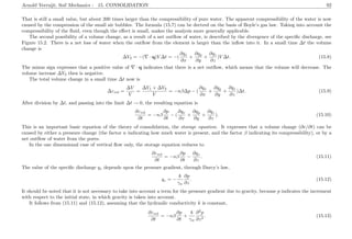 Arnold Verruijt, Soil Mechanics : 15. CONSOLIDATION 92
That is still a small value, but about 200 times larger than the compressibility of pure water. The apparent compressibility of the water is now
caused by the compression of the small air bubbles. The formula (15.7) can be derived on the basis of Boyle’s gas law. Taking into account the
compressibility of the ﬂuid, even though the eﬀect is small, makes the analysis more generally applicable.
The second possibility of a volume change, as a result of a net outﬂow of water, is described by the divergence of the speciﬁc discharge, see
Figure 15.2. There is a net loss of water when the outﬂow from the element is larger than the inﬂow into it. In a small time ∆t the volume
change is
∆V2 = −( · q)V ∆t = −(
∂qx
∂x
+
∂qy
∂y
+
∂qz
∂z
)V ∆t. (15.8)
The minus sign expresses that a positive value of · q indicates that there is a net outﬂow, which means that the volume will decrease. The
volume increase ∆V2 then is negative.
The total volume change in a small time ∆t now is
∆εvol =
∆V
V
=
∆V1 + ∆V2
V
= −nβ∆p − (
∂qx
∂x
+
∂qy
∂y
+
∂qz
∂z
)∆t. (15.9)
After division by ∆t, and passing into the limit ∆t → 0, the resulting equation is
∂εvol
∂t
= −nβ
∂p
∂t
− (
∂qx
∂x
+
∂qy
∂y
+
∂qz
∂z
). (15.10)
This is an important basic equation of the theory of consolidation, the storage equation. It expresses that a volume change (∂e/∂t) can be
caused by either a pressure change (the factor n indicating how much water is present, and the factor β indicating its compressibility), or by a
net outﬂow of water from the pores.
In the one dimensional case of vertical ﬂow only, the storage equation reduces to
∂εvol
∂t
= −nβ
∂p
∂t
−
∂qz
∂z
. (15.11)
The value of the speciﬁc discharge qz depends upon the pressure gradient, through Darcy’s law,
qz = −
k
γw
∂p
∂z
. (15.12)
It should be noted that it is not necessary to take into account a term for the pressure gradient due to gravity, because p indicates the increment
with respect to the initial state, in which gravity is taken into account.
It follows from (15.11) and (15.12), assuming that the hydraulic conductivity k is constant,
∂εvol
∂t
= −nβ
∂p
∂t
+
k
γw
∂2
p
∂z2
. (15.13)
 