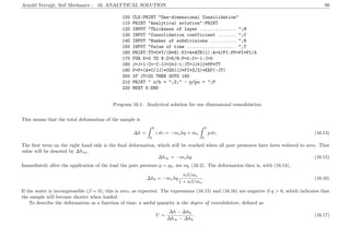 Arnold Verruijt, Soil Mechanics : 16. ANALYTICAL SOLUTION 99
100 CLS:PRINT "One-dimensional Consolidation"
110 PRINT "Analytical solution":PRINT
120 INPUT "Thickness of layer .............. ";H
130 INPUT "Consolidation coefficient ....... ";C
140 INPUT "Number of subdivisions .......... ";N
150 INPUT "Value of time ................... ";T
160 PRINT:TT=C*T/(H*H):PI=4*ATN(1):A=4/PI:PP=PI*PI/4
170 FOR K=0 TO N:Z=K/N:P=0:C=-1:J=0
180 J=J+1:C=-C:JJ=2*J-1:JT=JJ*JJ*PP*TT
190 P=P+(A*C/JJ)*COS(JJ*PI*Z/2)*EXP(-JT)
200 IF JT<20 THEN GOTO 180
210 PRINT " z/h = ";Z;" - p/po = ";P
220 NEXT K:END
Program 16.1: Analytical solution for one dimensional consolidation.
This means that the total deformation of the sample is
∆h =
h
0
ε dz = −mvhq + mv
h
0
p dz. (16.14)
The ﬁrst term on the right hand side is the ﬁnal deformation, which will be reached when all pore pressures have been reduced to zero. That
value will be denoted by ∆h∞,
∆h∞ = −mvhq. (16.15)
Immediately after the application of the load the pore pressure p = p0, see eq. (16.2). The deformation then is, with (16.14),
∆h0 = −mvhq
nβ/mv
1 + nβ/mv
. (16.16)
If the water is incompressible (β = 0), this is zero, as expected. The expressions (16.15) and (16.16) are negative if q > 0, which indicates that
the sample will become shorter when loaded.
To describe the deformation as a function of time, a useful quantity is the degree of consolidation, deﬁned as
U =
∆h − ∆h0
∆h∞ − ∆h0
. (16.17)
 