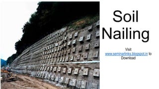 Soil
Nailing
Visit
www.seminarlinks.blogspot.in to
Download

 