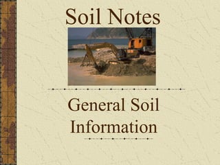 General Soil
Information
Soil Notes
 