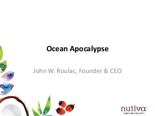Ocean Apocalypse
John W. Roulac, Founder & CEO
 