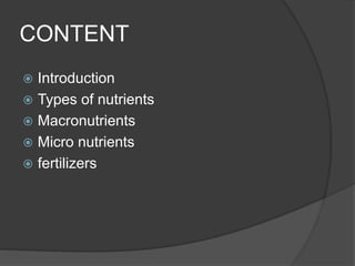 CONTENT
 Introduction
 Types of nutrients
 Macronutrients
 Micro nutrients
 fertilizers
 