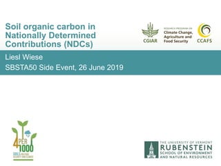 Liesl Wiese
SBSTA50 Side Event, 26 June 2019
Soil organic carbon in
Nationally Determined
Contributions (NDCs)
 
