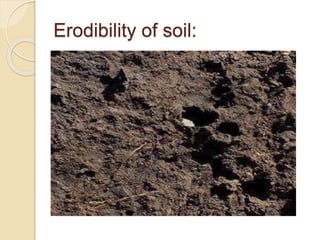 Erodibility of soil:
 