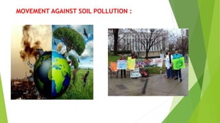 MOVEMENT AGAINST SOIL POLLUTION :
 