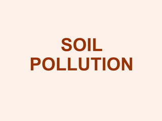 SOIL
POLLUTION
 