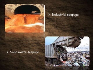  Industrial seepage
 Solid waste seepage
 