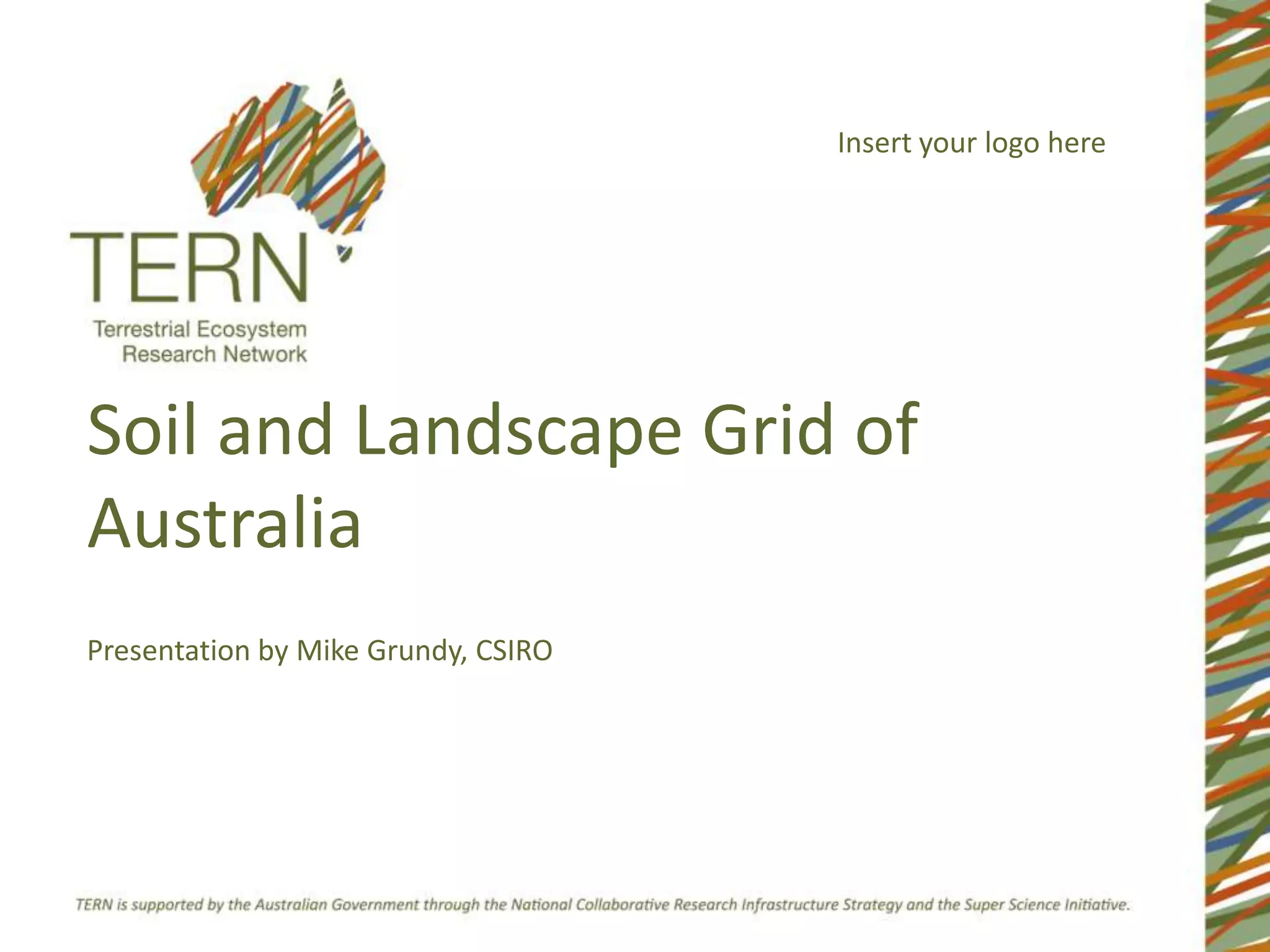 Insert your logo hereSoil and Landscape Grid of Australia Presentation by Mike Grundy, CSIRO