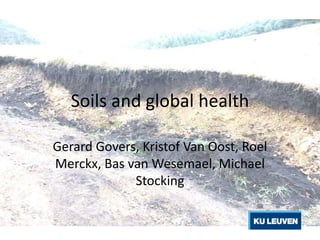 Soils and global health
Gerard Govers, Kristof Van Oost, Roel
Merckx, Bas van Wesemael, Michael
Stocking

 