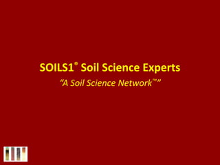   SOILS1® Soil Science Experts “A Soil Science Network™” 