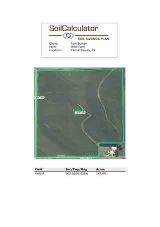 Client: Tom Buman
Farm: West Farm
Location: Carroll County, IA
Field Sec/Twp/Rng Acres
Field A 002-082N-036W 147.99
 