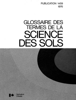 PUBLICATION 1459
1976
GLOSSAIRE DES
TERMES DE LA
SCIENCE
DES SOLS
 