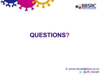 37
QUESTIONS?
E: james.donald@bbsrc.ac.uk
: @JW_Donald
 