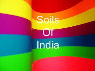 Soils
Of
India
 