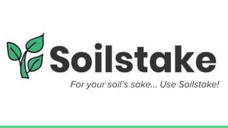 For your soil’s sake… Use Soilstake!
 