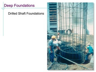 Deep Foundations
Drilled Shaft Foundations
 