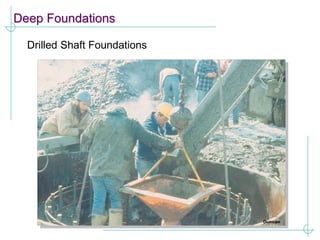 Deep Foundations
Drilled Shaft Foundations
 