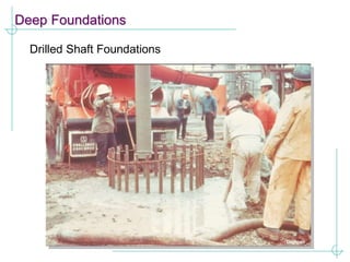 Deep Foundations
Drilled Shaft Foundations
 