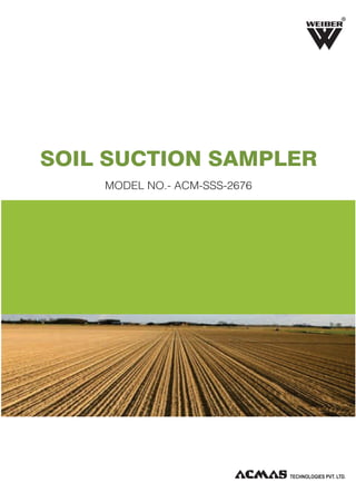 R

SOIL SUCTION SAMPLER
MODEL NO.- ACM-SSS-2676

 