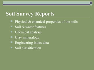 Soil Survey Reports
 Physical & chemical properties of the soils
 Soil & water features
 Chemical analysis
 Clay mineralogy
 Engineering index data
 Soil classification
 