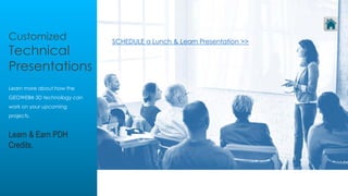 Customized
Technical
Presentations
Learn more about how the
GEOWEB® 3D technology can
work on your upcoming
projects.
Learn & Earn PDH
Credits.
SCHEDULE a Lunch & Learn Presentation >>
 