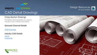 Cross-Section Drawings
Find all the drawing details you need to
include in your contract documents.
Geoweb Channel Details
CAD Drawings
Industry CAD Details
ARCAT
CADDetails
Design Resources
for your project
CAD Detail Drawings
Design Resources
for your project
 
