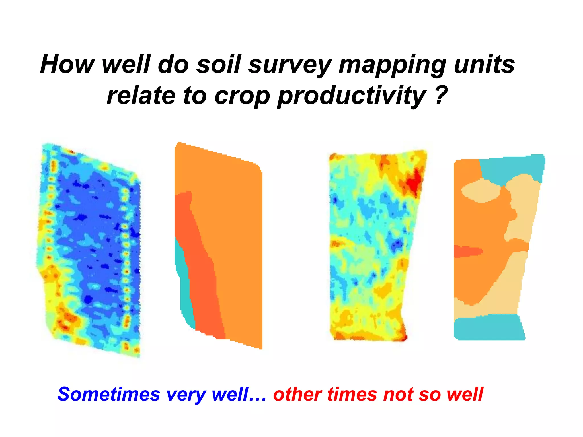 How well do soil survey mapping units
    relate to crop productivity ?




 Sometimes very well… other times not so well
 