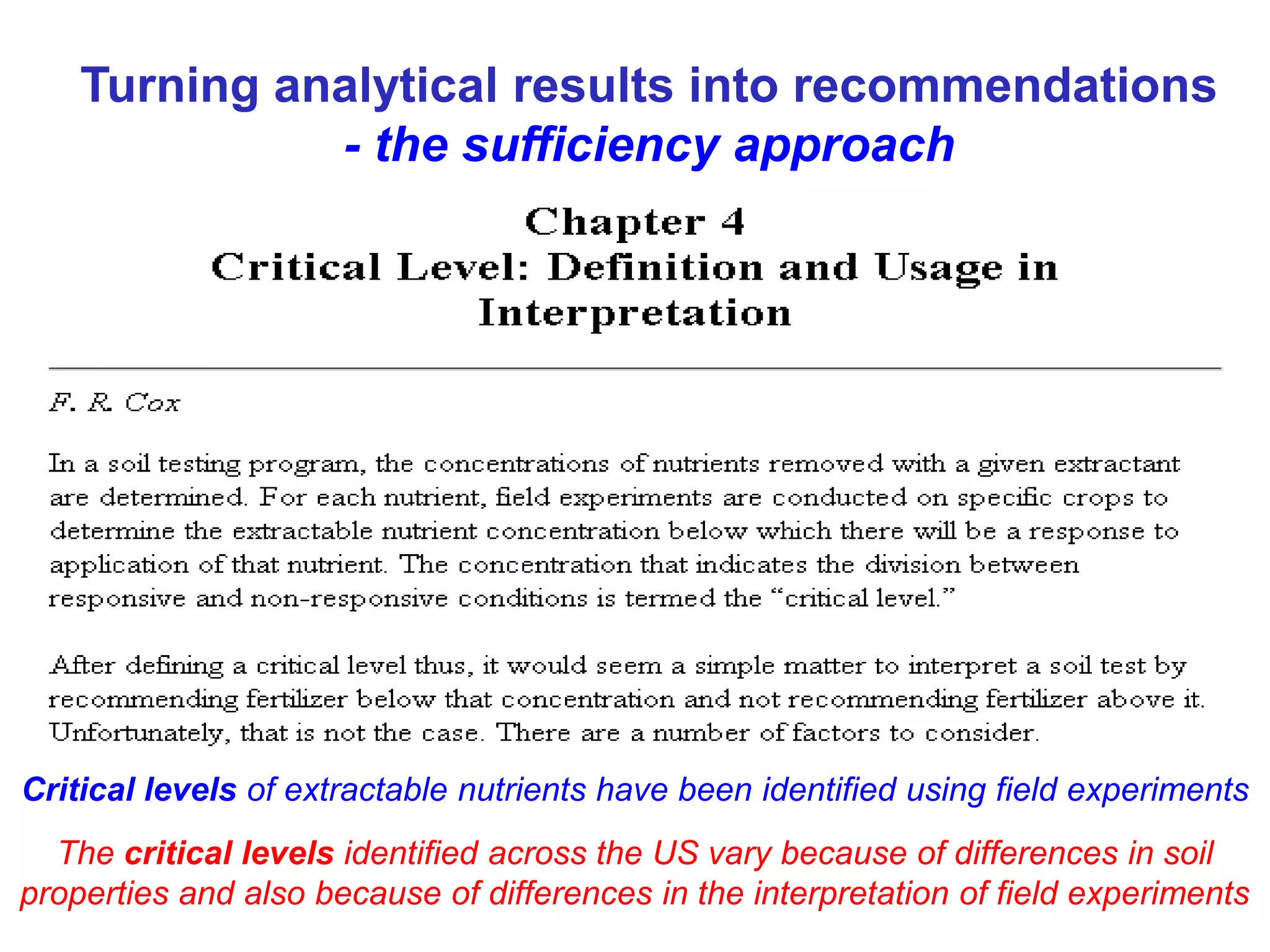 Turning analytical results into recommendations
              - the sufficiency approach




Critical levels of extractable nutrients have been identified using field experiments
  The critical levels identified across the US vary because of differences in soil
properties and also because of differences in the interpretation of field experiments
 