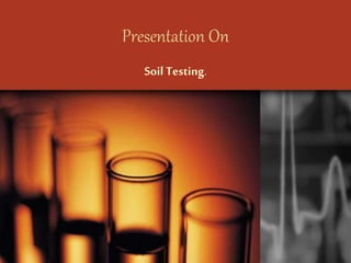 Presentation On
Soil Testing.
 