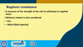Rupture resistance
• A measure of the strength of the soil to withstand an applied
stress
• Moisture content is also considered
• – Dry
• – Moist (field capacity)
 