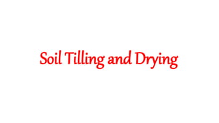 Soil Tilling and Drying
 