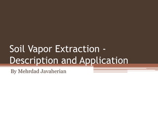 Soil Vapor Extraction -
Description and Application
By Mehrdad Javaherian
 