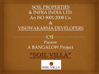 Present
A BANGALOW Project
“SOIL VILLA”
 