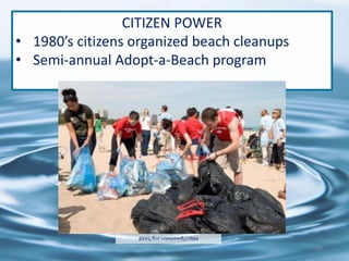 CITIZEN POWER
• 1980’s citizens organized beach cleanups
• Semi-annual Adopt-a-Beach program
http://greatlakes.org/SAAB
78
 
