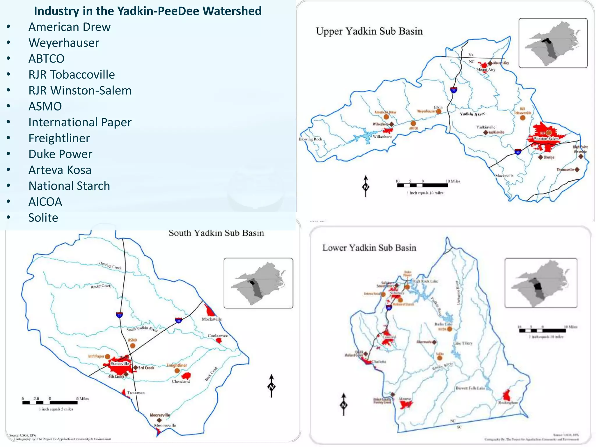 59
Industry in the Yadkin-PeeDee Watershed
• American Drew
• Weyerhauser
• ABTCO
• RJR Tobaccoville
• RJR Winston-Salem
• ASMO
• International Paper
• Freightliner
• Duke Power
• Arteva Kosa
• National Starch
• AlCOA
• Solite
 