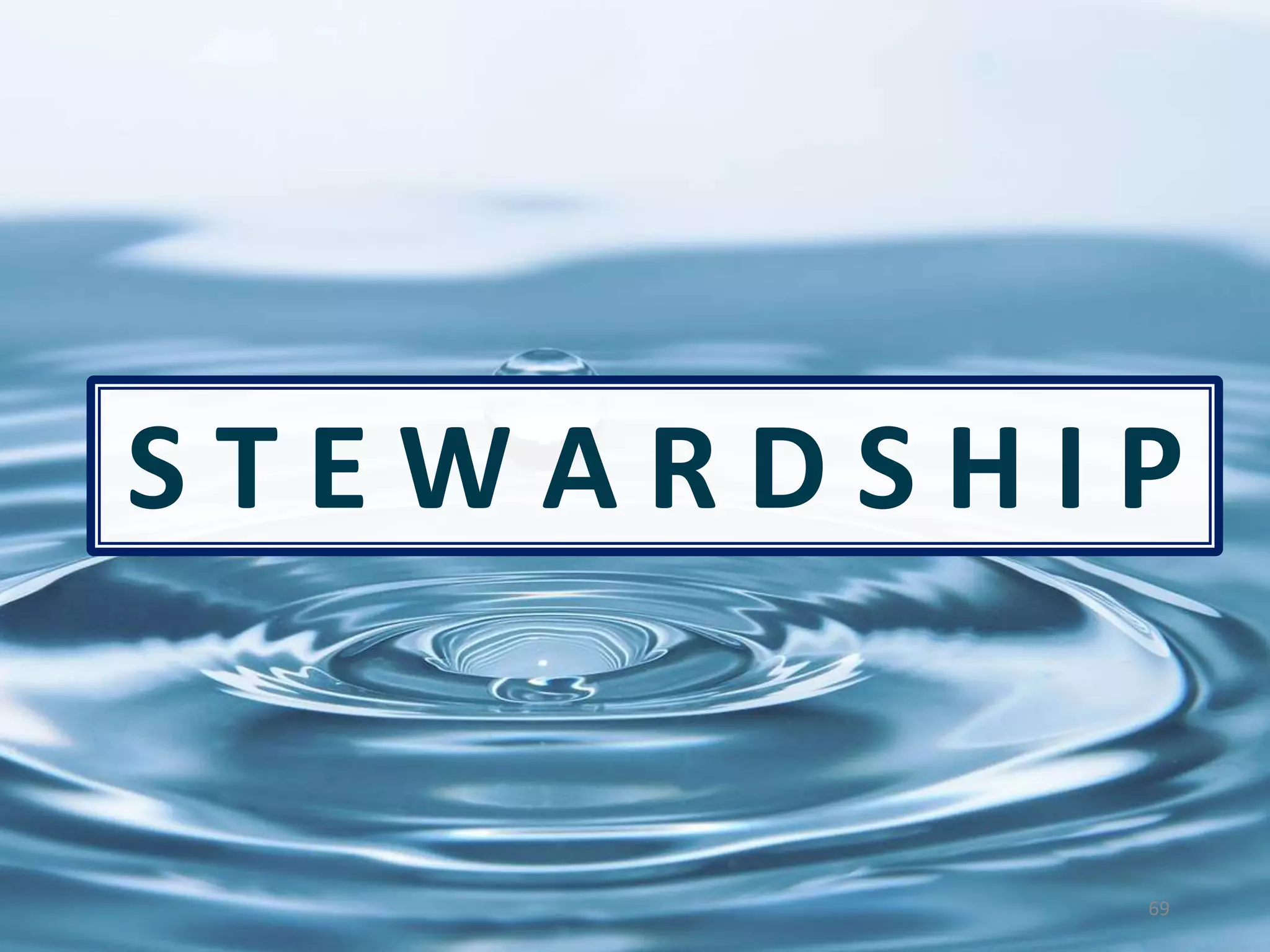 69
S T E W A R D S H I P
 