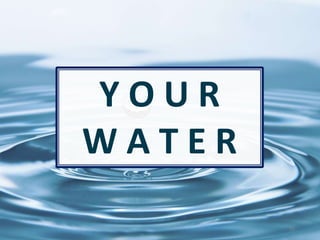 Y O U R
W A T E R
55
 