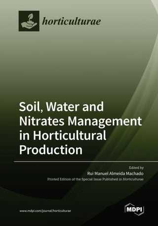 Edited by
Soil, Water and
Nitrates Management
in Horticultural
Production
Rui Manuel Almeida Machado
Printed Edition of the Special Issue Published in Horticulturae
www.mdpi.com/journal/horticulturae
 